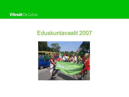Eduskuntavaalit 2007. Huolehdi päästäsi Pidä pyörät pyörimässä Polje kestävämpi maailma Ehkäise ongelmat ennalta.