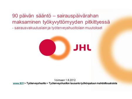 90 päivän sääntö – sairauspäivärahan maksaminen työkyvyttömyyden pitkittyessä - sairausvakuutuslain ja työterveyshuoltolain muutokset Voimaan 1.6.2012.