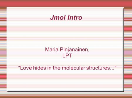 Maria Pinjanainen, LPT Love hides in the molecular structures...