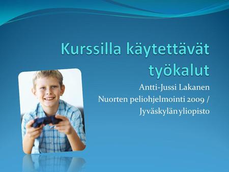 Antti-Jussi Lakanen Nuorten peliohjelmointi 2009 / Jyväskylän yliopisto.