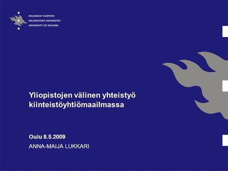 Yliopistojen välinen yhteistyö kiinteistöyhtiömaailmassa Oulu 8.5.2009 ANNA-MAIJA LUKKARI.
