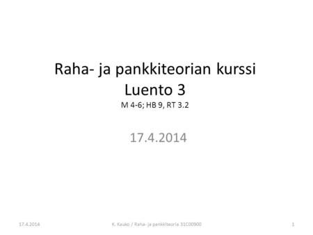 Raha- ja pankkiteorian kurssi Luento 3 M 4-6; HB 9, RT 3.2