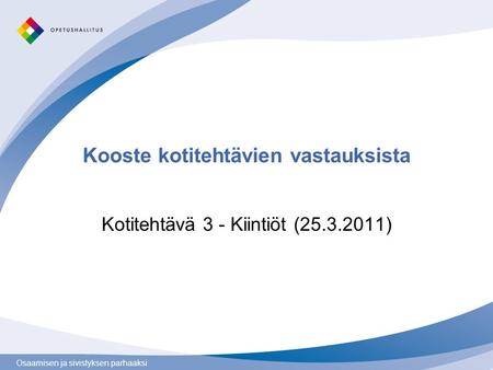 Osaamisen ja sivistyksen parhaaksi Kooste kotitehtävien vastauksista Kotitehtävä 3 - Kiintiöt (25.3.2011)