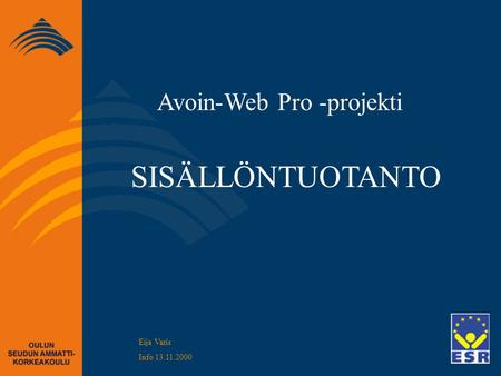 Avoin-Web Pro -projekti SISÄLLÖNTUOTANTO Eija Varis Info 13.11.2000.