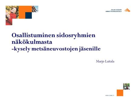 Osallistuminen sidosryhmien näkökulmasta -kysely metsäneuvostojen jäsenille Marjo Laitala.