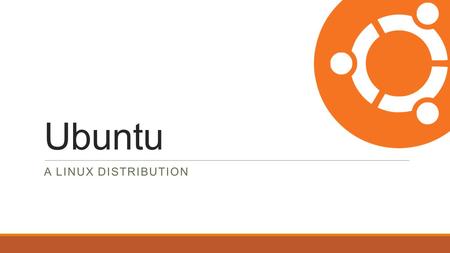 Ubuntu A LINUX DISTRIBUTION. Perustietoja  Debian pohjainen Linux käyttöjärjestelmä.  Julkaistiin 20 lokakuuta 2004.  Viimeisin julkaisu on Ubuntu.