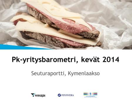 Pk-yritysbarometri, kevät 2014 Seuturaportti, Kymenlaakso.