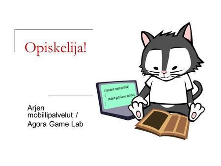 Opiskelija! Arjen mobiilipalvelut / Agora Game Lab.