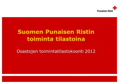 Suomen Punaisen Ristin toiminta tilastoina Osastojen toimintatilastokoonti 2012.