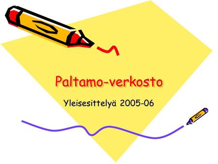 Paltamo-verkostoPaltamo-verkosto Yleisesittelyä 2005-06.