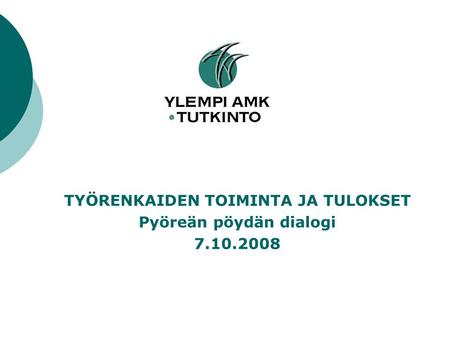 TYÖRENKAIDEN TOIMINTA JA TULOKSET Pyöreän pöydän dialogi 7.10.2008.