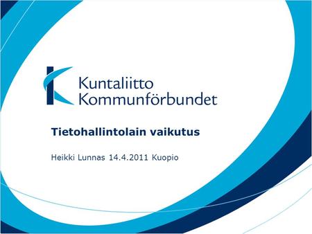 Tietohallintolain vaikutus Heikki Lunnas 14.4.2011 Kuopio.
