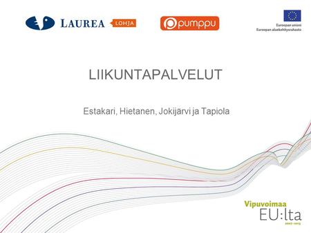 LIIKUNTAPALVELUT Estakari, Hietanen, Jokijärvi ja Tapiola.