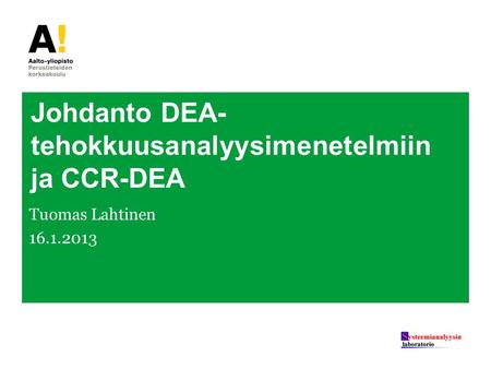 Johdanto DEA- tehokkuusanalyysimenetelmiin ja CCR-DEA Tuomas Lahtinen 16.1.2013.