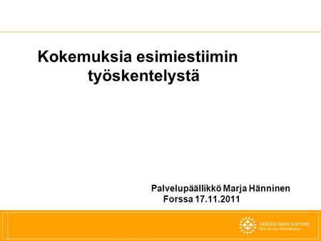 Kokemuksia esimiestiimin työskentelystä Palvelupäällikkö Marja Hänninen Forssa 17.11.2011.