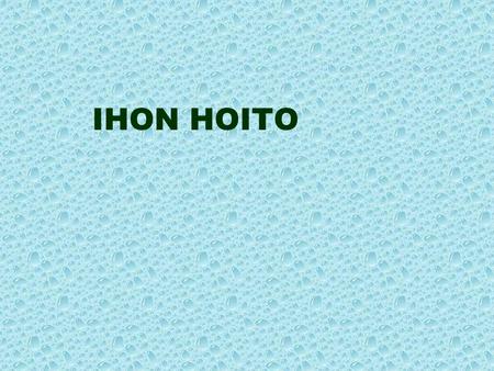 IHON HOITO.