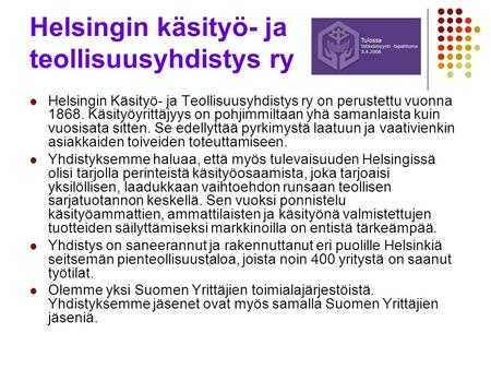 Helsingin käsityö- ja teollisuusyhdistys ry Helsingin Käsityö- ja Teollisuusyhdistys ry on perustettu vuonna 1868. Käsityöyrittäjyys on pohjimmiltaan yhä.