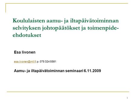 Koululaisten aamu- ja iltapäivätoiminnan selvityksen johtopäätökset ja toimenpide-ehdotukset Esa Iivonen esa.iivonen@mll.fi; p. 075 324 5581 Aamu- ja iltapäivätoiminnan.