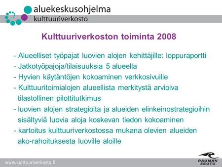 Kulttuuriverkoston toiminta 2008 - Alueelliset työpajat luovien alojen kehittäjille: loppuraportti - Jatkotyöpajoja/tilaisuuksia 5 alueella - Hyvien käytäntöjen.