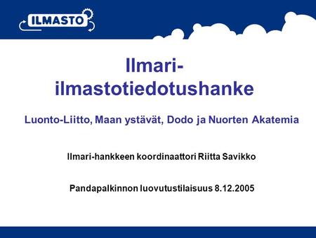 Luonto-Liitto, Maan ystävät, Dodo ja Nuorten Akatemia Ilmari-hankkeen koordinaattori Riitta Savikko Pandapalkinnon luovutustilaisuus 8.12.2005 Ilmari-