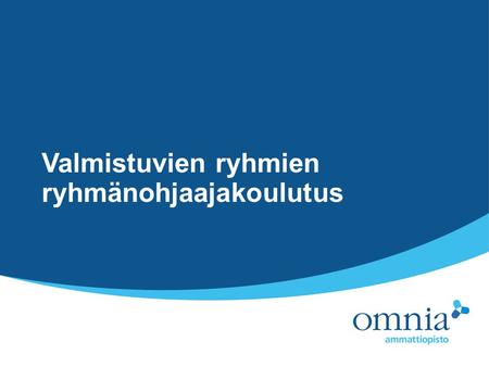 Valmistuvien ryhmien ryhmänohjaajakoulutus. Arviointilomake: Omnia – valmistuvat 2009.