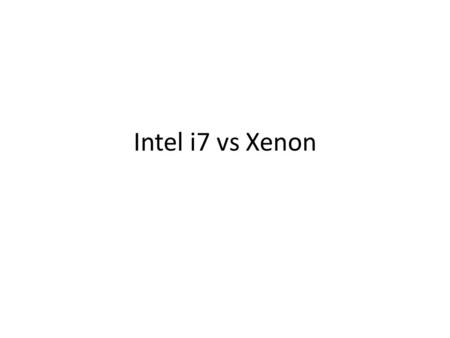 Intel i7 vs Xenon. Xenon Valmistaja IBM Xbox 360 Julkaistu marraskuussa 2005. Toteutettu 90 nm valmistustekniikalla Versiot – Falcon, Opus, Jasper ja.
