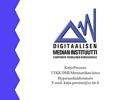 Katja Pesonen TTKK/DMI/Matematiikan laitos Hypermedialaboratorio