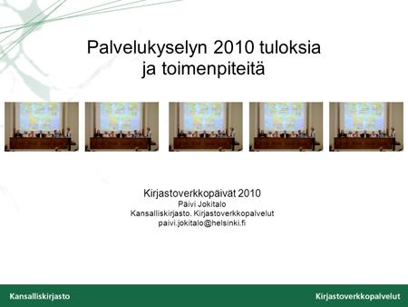 Palvelukyselyn 2010 tuloksia ja toimenpiteitä Kirjastoverkkopäivät 2010 Päivi Jokitalo Kansalliskirjasto. Kirjastoverkkopalvelut