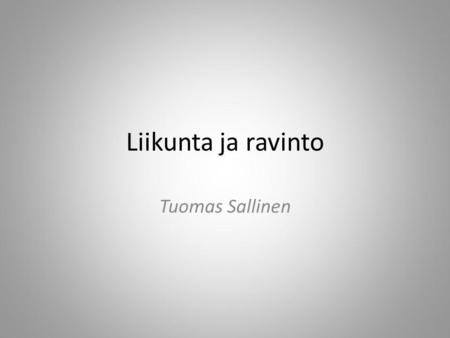 Liikunta ja ravinto Tuomas Sallinen.