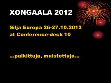 XONGAALA 2012 Silja Europa 26-27.10.2012 at Conference-deck 10 …palkittuja, muistettuja…