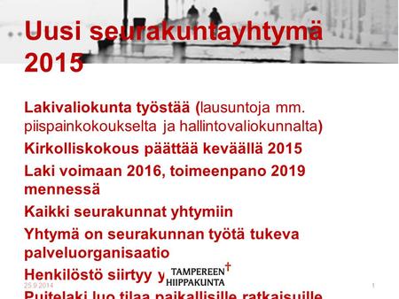 25.9.20141 Uusi seurakuntayhtymä 2015 Lakivaliokunta työstää (lausuntoja mm. piispainkokoukselta ja hallintovaliokunnalta) Kirkolliskokous päättää keväällä.
