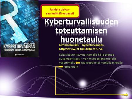 Julkista tietoa - saa levittää vapaasti Kimmo Rousku – Kyberturvaopas  Esitys käynnistyy painamalla F5 ja etenee automaattisesti.