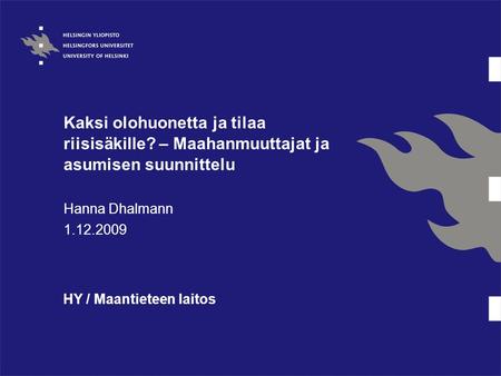 Kaksi olohuonetta ja tilaa riisisäkille? – Maahanmuuttajat ja asumisen suunnittelu Hanna Dhalmann 1.12.2009 HY / Maantieteen laitos.