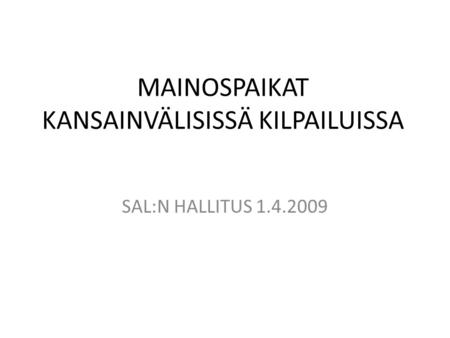 MAINOSPAIKAT KANSAINVÄLISISSÄ KILPAILUISSA SAL:N HALLITUS 1.4.2009.
