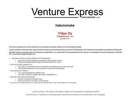 Luottamuksellinen – Informaatio on tarkoitettu ainoastaan Venture Expressin arviointipaneelin käyttöön Tämä template on Trailmaker Oy:n omaisuutta ja sen.