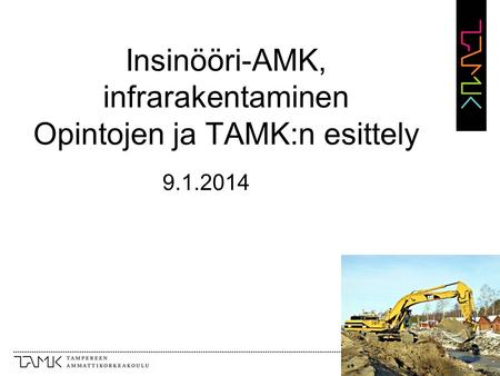 Insinööri-AMK, infrarakentaminen Opintojen ja TAMK:n esittely