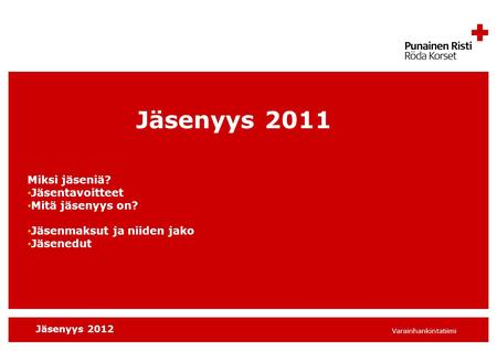 Jäsenyys 2012 Varainhankintatiimi Jäsenyys 2011 Miksi jäseniä? Jäsentavoitteet Mitä jäsenyys on? Jäsenmaksut ja niiden jako Jäsenedut.