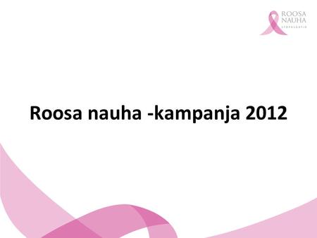 Roosa nauha -kampanja 2012.