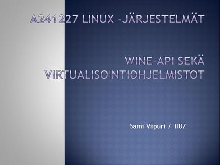 A Linux -järjestelmät WINE-API SEKÄ VIRTUALISOINTIOHJELMISTOT