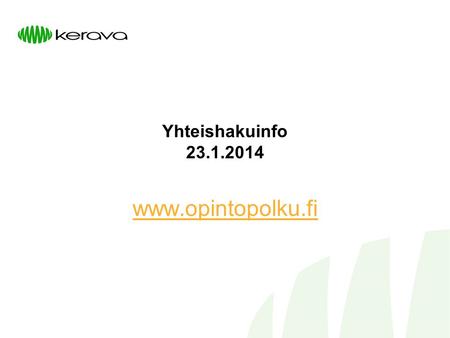 Yhteishakuinfo 23.1.2014 www.opintopolku.fi.