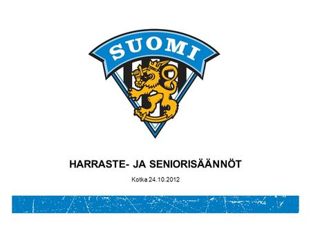 HARRASTE- JA SENIORISÄÄNNÖT Kotka 24.10.2012. Mitä tarvitaan harrastekiekon pelaamiseen? 20.11.2014Suomen Jääkiekkoliitto / Erotuomarikoulutus2.