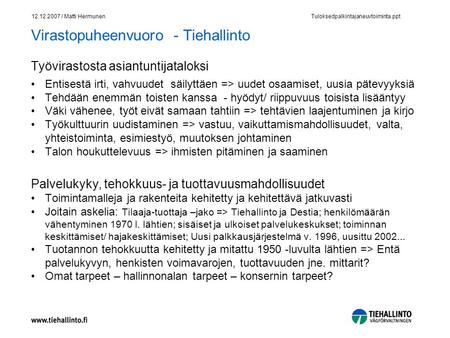 Tuloksedpalkintajaneuvtoiminta.ppt 12.12.2007 / Matti Hermunen Virastopuheenvuoro - Tiehallinto Työvirastosta asiantuntijataloksi Entisestä irti, vahvuudet.
