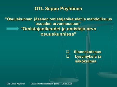 OTL Seppo Pöyhönen ”Osuuskunnan jäsenen omistajaoikeudet ja mahdollisuus osuuden arvonnousuun” ” Omistajaoikeudet ja omistaja-arvo osuuskunnissa”  tilannekatsaus.