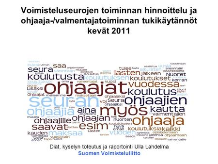 Suomen Voimisteluliitto Voimisteluseurojen toiminnan hinnoittelu ja ohjaaja-/valmentajatoiminnan tukikäytännöt kevät 2011 Diat, kyselyn toteutus ja raportointi.