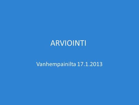ARVIOINTI Vanhempainilta 17.1.2013.