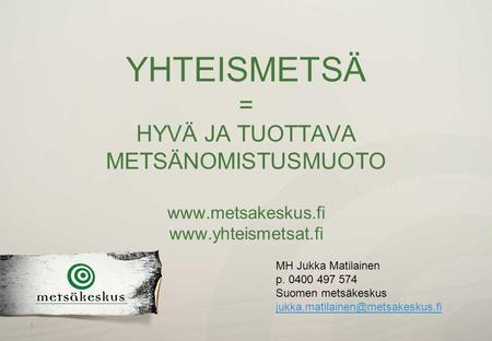 YHTEISMETSÄ = HYVÄ JA TUOTTAVA METSÄNOMISTUSMUOTO www. metsakeskus