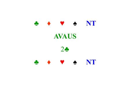 ♣♦♥♠ NT AVAUS 2 ♣ ♣♦♥♠NT.  2  on luonnollisen systeemin vahvin avaus  Pelaaja valitsee avauksen 2 , jos hänellä on  ainakin 23 ap ja tasainen jakautuma.