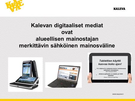 Kalevan digitaaliset mediat ovat alueellisen mainostajan merkittävin sähköinen mainosväline WWW.KALEVA.FI.