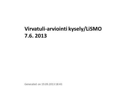 Virvatuli-arviointi kysely/LiSMO 7.6. 2013 Generated on 19.09.2013 18:43.