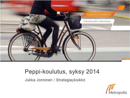 Peppi-koulutus, syksy 2014 Jukka Jonninen / Strategiayksikkö.